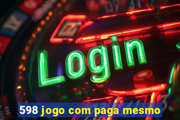 598 jogo com paga mesmo